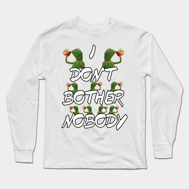 I Don't Bother Nobody Long Sleeve T-Shirt by JUSTIES DESIGNS